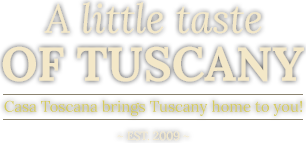 A Little Taste of Tuscany | Casa Toscana Brings Tuscany Home To You